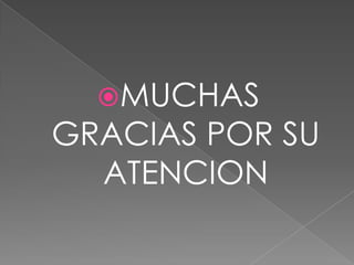 MUCHAS

GRACIAS POR SU
ATENCION

 