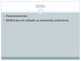 DDR1FuncionamentoMelhorias em relação as memórias anteriores