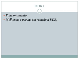 DDR2FuncionamentoMelhorias e perdas em relação a DDR1