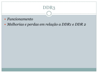 DDR3FuncionamentoMelhorias e perdas em relação a DDR1 e DDR 2