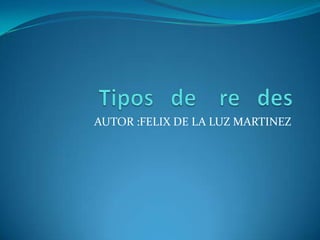 AUTOR :FELIX DE LA LUZ MARTINEZ
 