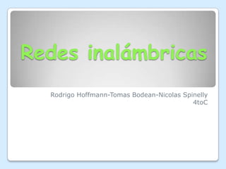 Redes inalámbricas Rodrigo Hoffmann-Tomas Bodean-NicolasSpinelly 4toC 