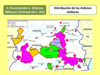 Distribución de las órdenes
militares
3. Encomiendas a Órdenes
Militares (1ªmitad del s. XIII)
 