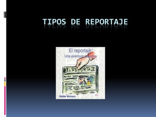 TIPOS DE REPORTAJE

 