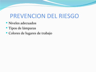PREVENCION DEL RIESGO Niveles adecuados Tipos de lámparas Colores de lugares de trabajo 