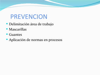 PREVENCION Delimitación área de trabajo Mascarillas Guantes Aplicación de normas en procesos 