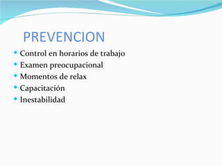 PREVENCION Control en horarios de trabajo Examen preocupacional Momentos de relax Capacitación Inestabilidad 