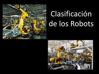 Clasificación
de los Robots
 