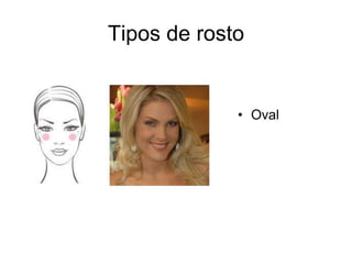 Tipos de rosto

• Oval

 