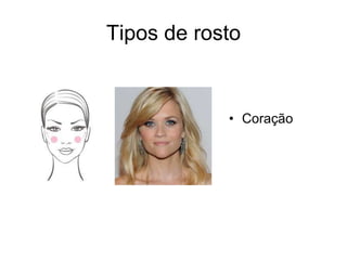 Tipos de rosto

• Coração

 