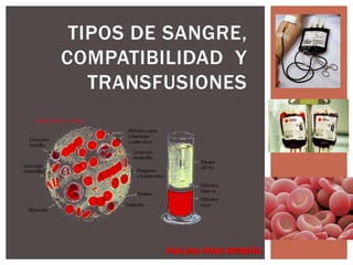 Tipos de sangrE, COMPATIBILIDAD  y transfusiones PAULINA RIVAS BRISEÑO 
