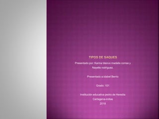Presentado por: Karina blanco madelis correa y
Nayelis rodríguez.
Presentado a:idabel Berrio
Grado: 101
Institución educativa pedro de Heredia
Cartagena-indias
2018
 