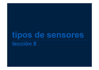 tipos de sensoresTeledetección
IngenieríaTécnicaenTopografía
Dpto. de Ingeniería Cartográfica
Carlos Pinilla Ruiz
1
lección 8
tipos de sensores
 