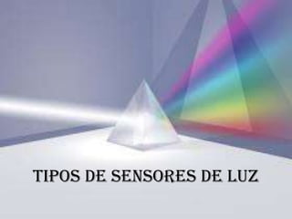 Tipos de Sensores de Luz
 