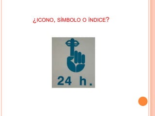 ¿ICONO, SÍMBOLO O ÍNDICE?

 