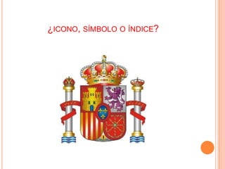 ¿ICONO, SÍMBOLO O ÍNDICE?

 