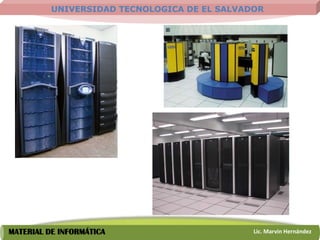 UNIVERSIDAD TECNOLOGICA DE EL SALVADOR




MATERIAL DE INFORMÁTICA                       Lic. Marvin Hernández
 