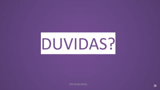 DUVIDAS?
28
Prof. Renato Soares
 