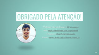 OBRIGADO PELA ATENÇÃO!
30
Professor: Renato Soares | @natosoares
Site: https://natosoares.com.br/professor
Telegram: https://t.me/natosoares
E-mail: renato.araujo1@professor.pb.gov.br
 