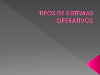 TIPOS DE SISTEMAS OPERATIVOS 