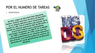 POR EL NUMERO DE TAREAS
 MONOTAREAS
 