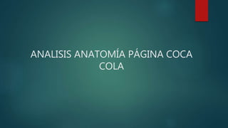 ANALISIS ANATOMÍA PÁGINA COCA
COLA
 