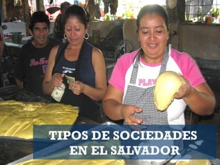 TIPOS DE SOCIEDADES
EN EL SALVADOR
 