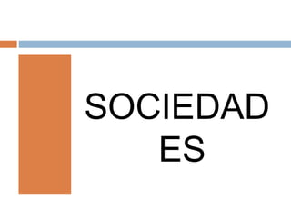 SOCIEDAD
ES
 