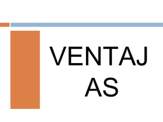 VENTAJ
AS
 