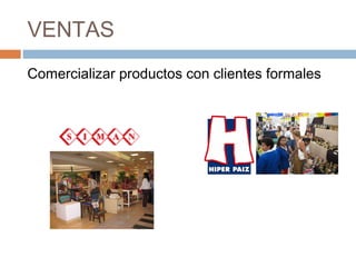 VENTAS
Comercializar productos con clientes formales
 