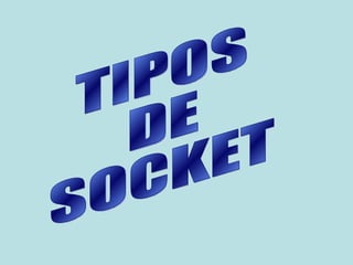 TIPOS DE SOCKET 