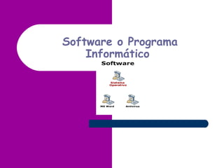Software o Programa
    Informático
 
