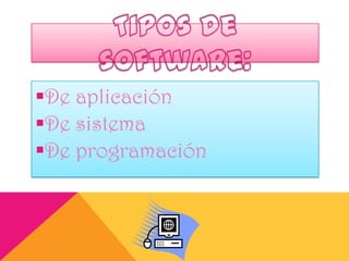 De aplicación
De sistema
De programación

 
