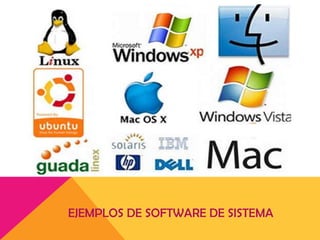 EJEMPLOS DE SOFTWARE DE SISTEMA

 