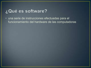 • una serie de instrucciones efectuadas para el
funcionamiento del hardware de las computadoras

 