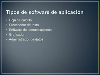 •
•
•
•
•

Hoja de cálculo
Procesador de texto
Software de comunicaciones
Graficador
Administrador de datos

 