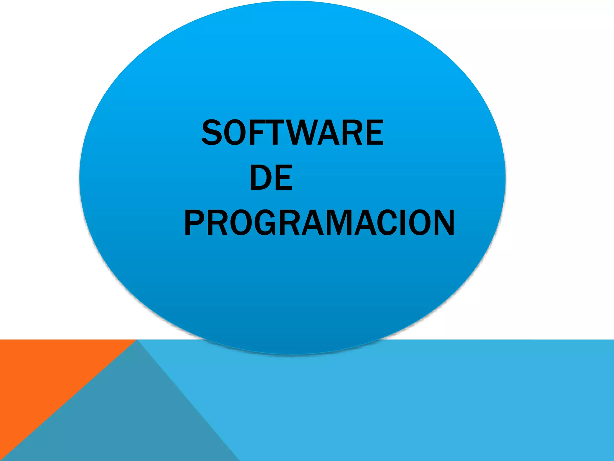 SOFTWARE
DE
PROGRAMACION
 