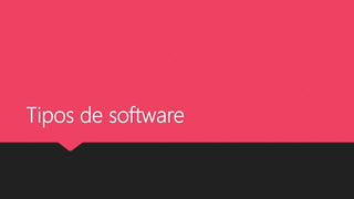 Tipos de software
 