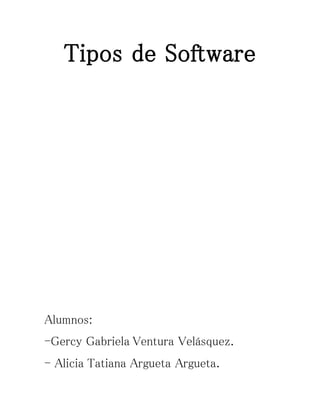 Tipos de Software
Alumnos:
-Gercy Gabriela Ventura Velásquez.
- Alicia Tatiana Argueta Argueta.
 