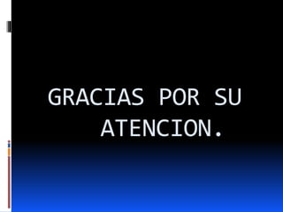 GRACIAS POR SU
ATENCION.
 