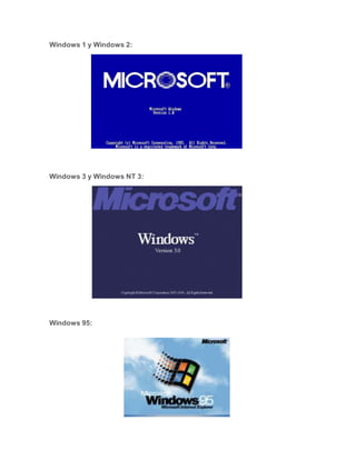 Windows 1 y Windows 2:
Windows 3 y Windows NT 3:
Windows 95:
 