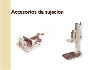 Accesorios de sujecion
Accesorios de sujecion
 