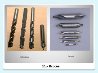 11.- Brocas
Helicoidales Centros
 