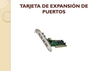 TARJETA DE EXPANSIÓN DE
        PUERTOS
 