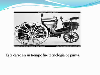 Este carro en su tiempo fue tecnología de punta.
 