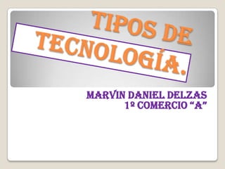 Marvin Daniel Delzas
      1º comercio “A”
 