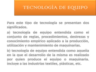 TECNOLOGÍA DE EQUIPO
 