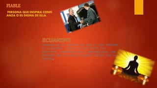 PERSONA QUE INSPIRA CONFI
ANZA O ES DIGNA DE ELLA.
PERSONA EN EL SENTIDO DE QUE SI UNA PERSONA
ES ECUÁNIME, SIGNIFICA QUE ACTÚA CON
RECTITUD, IMPARCIALIDAD O NEUTRALIDAD; UNA
PERSONA QUE NO SUELE DEJARSE LLEVAR POR LA
PASIÓN.
 