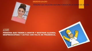 PERSONA QUE MUESTRA SOLTURA Y GRACIA EN LA FORMA DE ACTUAR.
PERSONA QUE TIENDE A SENTIR Y MOSTRAR ALEGRÍA.
DESPREOCUPADA Y ACTÚA CON FALTA DE PRUDENCIA.
 