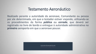 Testamento Cerrado art. 1.638 do CC
Denominado também de secreto ou místico, tem caráter sigiloso e após registrado
deverá ser confiado a um cofre ou a alguém de confiança. Pode ser escrito pelo
testador ou por alguém ao seu rogo.
Para sua validade, deverá ser aprovado pelo tabelião na presença de duas
testemunhas, após a aprovação do testamento, o oficial do cartório fará a leitura
do respectivo auto de aprovação, para após ser assinado pelo testador e
testemunhas.
 